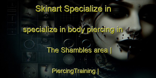 Skinart Specialize in specialize in body piercing in The Shambles area | PiercingTraining | PiercingClasses | SkinartTraining-Jamaica